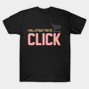 I Will Attract You To Click Funny Online Shopping Tee T-Shirt